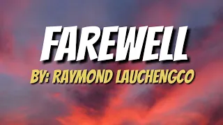 FAREWELL (LYRICS) BY: RAYMOND LAUCHENGCO