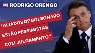 "Aliados de Bolsonaro estão pessimistas com julgamento no TSE" | Rodrigo Orengo