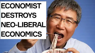 Economist DESTROYS Neo-Liberal Economics: Ha-Joon Chang's Tasty Ideas