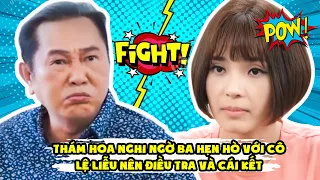 Gia đình là số 1 Phần 2 | Thám Hoa nghi ngờ ba hẹn hò với cô Lệ Liễu nên điều tra và cái kết​