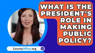 What Is the President's Role in Making Public Policy? - CountyOffice.org