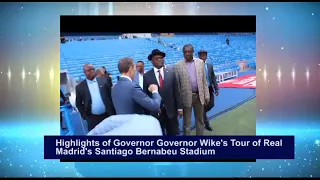 Highlights of Governor Governor Wike's Tour of Real Madrid's  Santiago Bernabeu Stadium
