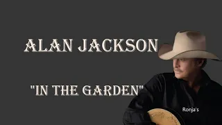 Alan Jackson  ~ "In The Garden"