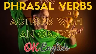 Popular phrasal verbs - действия с объектами. Популярные фразовые глаголы английского языка