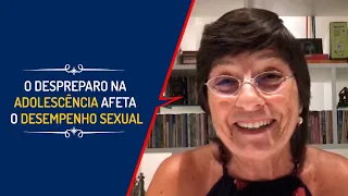 O DESPREPARO NA ADOLESCÊNCIA AFETA O DESEMPENHO SEXUAL | Lena Vilela - Educadora em Sexualidade