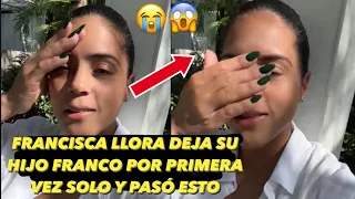 Francisca Lachapel llora Deja Su Hijo Franco Solo Por Primera Vez y Pasó Esto 😱