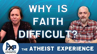 Why Is Faith Difficult | Syngyn-PA | The Atheist Experience 24.36