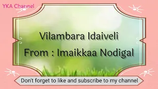 Vilambara Idaiveli Lyrics|Imaikkaa Nodigal|YKA Channel