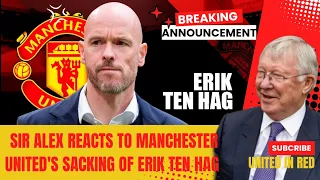 🤯HEARTBREAKING: 🚨SIR ALEX FERGUSON REACTS TO THE DISMISSAL OF ERIK TEN HAG AS HEAD COACH ‼️