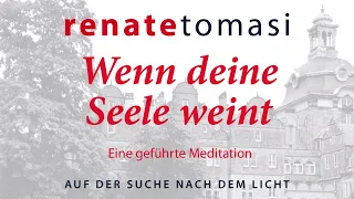 Wenn deine Seele weint -- Wenn dir diese Meditation gefällt, bitte gib mir dein Abo!