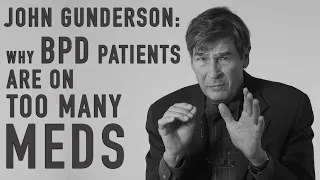 Treating BPD: Polypharmacy (Multiple Meds) | JOHN GUNDERSON