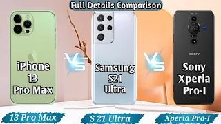 iPhone 13 Pro Max Vs Samsung S21 Ultra Vs Sony Xperia Pro-I || Full Details Comparison ||