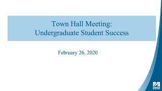 Town Hall Meeting: Undergraduate Student Success February 26, 2020