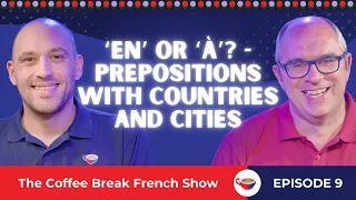 ‘En’ or ‘à’? - Prepositions with countries and cities | The Coffee Break French Show 1.09