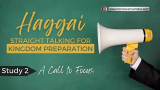 Haggai: Straight talking for kingdom preparation:5 Episodes #2 'A call to Focus'