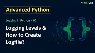 Logging in Python | Logging Levels | How to Log Messages in Python | Advanced Python Tutorial