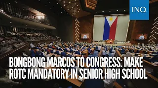 Bongbong Marcos to Congress: Make ROTC mandatory in senior high school