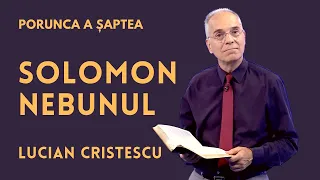 Solomon nebunul | PORUNCA A ȘAPTEA | pastor LUCIAN CRISTESCU