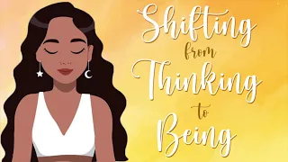 Shifting from Thinking to Being (10 Minute Guided Meditation)