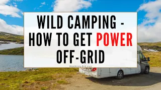 Wild Camping- How to get Power Off-Grid  in your motorhome or camper