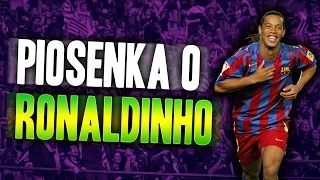 PIOSENKA ,,RONALDINHO - BRAZYLIJSKI MAGIK"