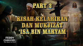 KISAH KELAHIRAN ISA AS_ IBLIS MENCARI ISA AS_MUKJIZAT MUKJIZAT ISA AS_MENGHIDUPKAN ANAK NABI NUH AS