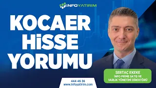 SERTAÇ EKEKE'DEN KOCAER HİSSE YORUMU | İnfo Yatırım