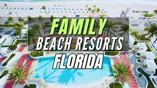 Amazing Family Beach Resorts in Florida for Your Next Vacation