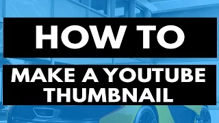 How To Make A Youtube Custom Thumbnail  Tutorial - Quick And Easy Ways