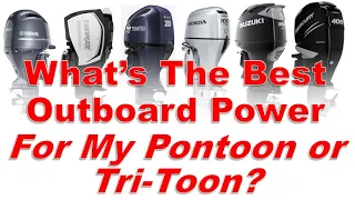 What is the best outboard power for my pontoon or tritoon (or boat repower)