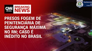 Presos fogem de penitenciária de segurança máxima no RN; caso é inédito no Brasil | LIVE CNN