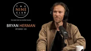 Bryan Herman | The Nine Club With Chris Roberts - Episode 122