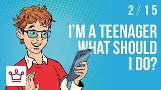 I’m A Teenager What Should I Do?