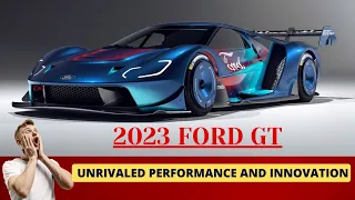 2023 Ford GT  Unrivaled Performance and Innovation