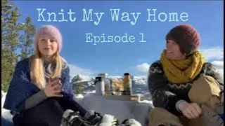 Knit My Way Home: Episode 1: In Front of Grey Mountain