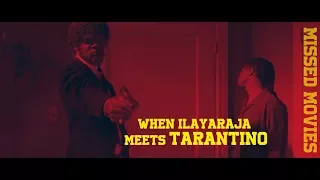 When Ilayaraja MEETS Tarantino | Missed Movies