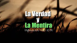 La VERDAD y la MENTIRA | Reflexiones de la Vida