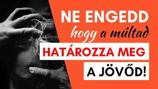 Nem tudod elengedni a múltat? Félsz a jövőtől? A múlton és a jövőn való rágódás ellen | Tudatosság!