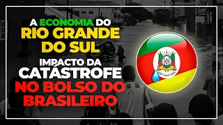 ECONOMIA DO RIO GRANDE DO SUL | COMO A TRAGÉDIA NO RS AFETA VOCÊ - IMPACTO NOS PREÇOS