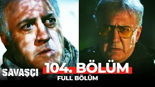 Savaşçı 104. Bölüm