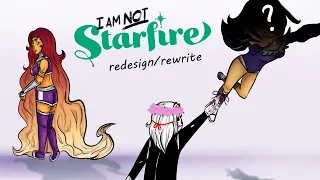So, let's redesign/rewrite "I am not Starfire"