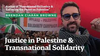 Justice & Transnational Solidarity | BRENDAN CIARAN BROWNE | afikra عفكرة Podcast #371