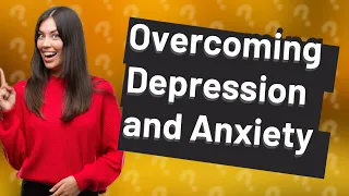 How Can I Overcome Depression and Anxiety for Success? Insights from Celebrities