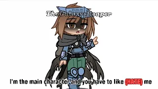 I’m the main character and you have to like me ~Gameknight999 meme~