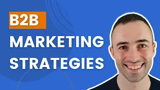 Powerful B2B Marketing Strategies & Ideas For 2024 (With Live Examples)