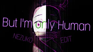 Nezuko - 「But I’m Only Human』 - AMV/Edit