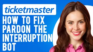 How to Fix Ticketmaster Pardon the Interruption Bot (Causes & Solutions)