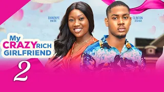 MY CRAZY RICH GIRLFRIEND 2 - CHINENYE NNEBE, CLINTON JOSHUA, KOFI latest 2024 nigerian movie