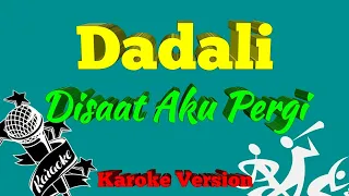 Dadali - Disaat Aku Pergi Karoke (No Vocal)