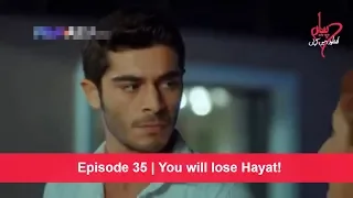 Pyaar Lafzon Mein Kahan Episode 35 | You will lose Hayat!